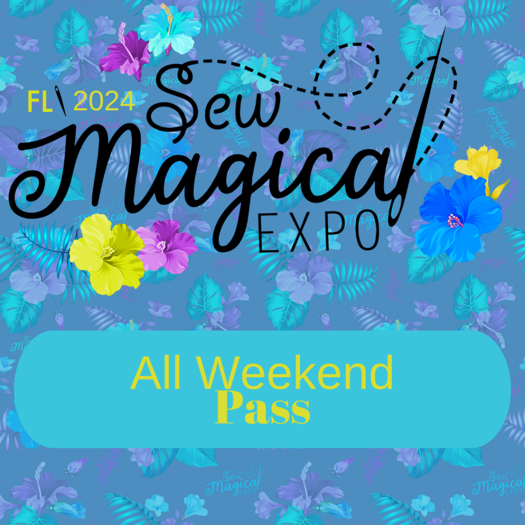 All Weekend Pass 2024 Florida Sew Magical Expo